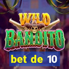 bet de 10